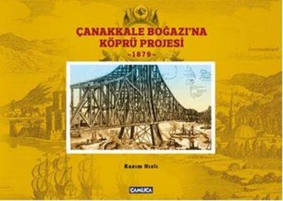 Çanakkale Boğazına Köprü Projesi - 1879 (Ciltli) Kasım Hızlı