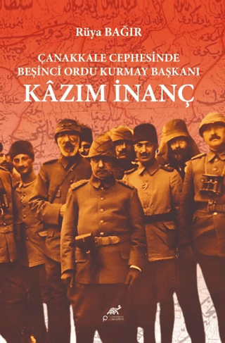 Çanakkale Cephesinde Beşinci Ordu Kurmay Başkanı Kazım İnanç Rüya Bağı