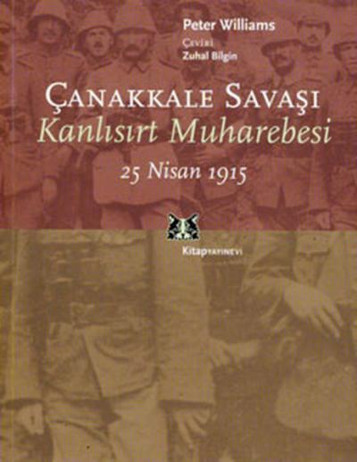 Çanakkale Savaşı - Kanlısırt Muharebesi 25 Nisan 1915 Peter Williams