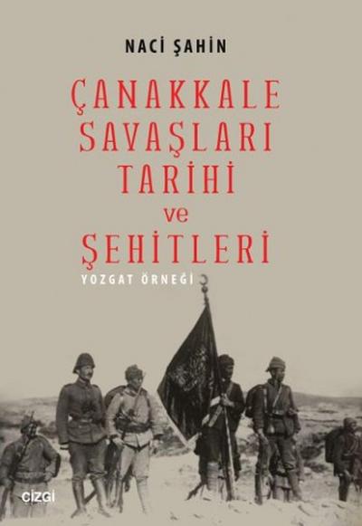 Çanakkale Savaşları Tarihi ve Şehitleri Naci Şahin