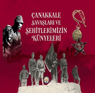 Çanakkale Savaşları ve Şehitlerimizin Künyeleri Selim Çapar