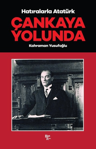 Çankaya Yolunda - Hatıralarla Atatürk Kahraman Yusufoğlu