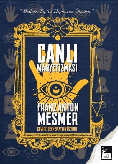 Canlı Manyetizması - Modern Tıp'ta Hipnozun Öncüsü Franz Anton Mesmer