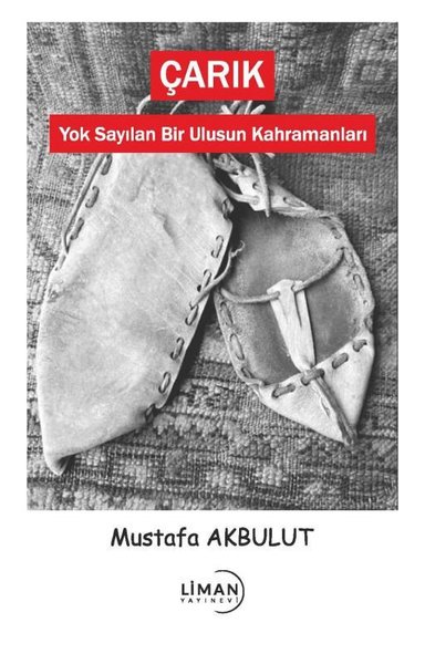 Çarık - Yok Sayılan Bir Ulusun Kahramanları Mustafa Akbulut