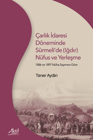 Çarlık İdaresi Döneminde Sürmeli'de (Iğdır) Nüfus ve Yerleşme - 1886 v