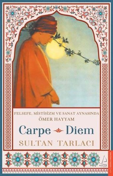 Carpe Diem - Felsefe Mistisizm ve Sanat Aynasında Ömer Hayyam Sultan T