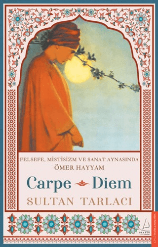 Carpe Diem - Felsefe Mistisizm ve Sanat Aynasında Ömer Hayyam Sultan T