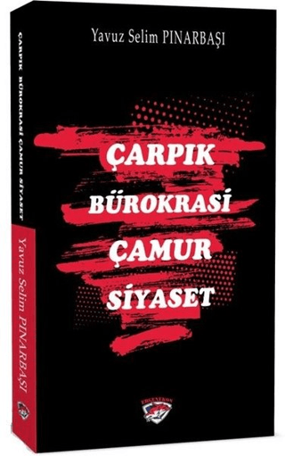 Çarpık Bürokrasi Çamur Siyaset Yavuz Selim Pınarbaşı