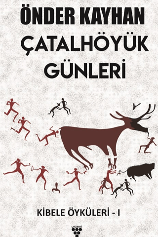 Çatalhöyük Günleri-Kibele Öyküleri 1 Önder Kayhan