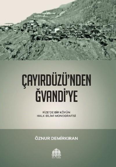 Çayırdüzü'nden Ğvandi'ye - Rizede Bir Köyün Halk Bilimi Monografisi Öz