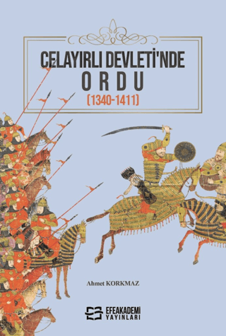 Celayırlı Devleti’nde Ordu (1340-1411) Ahmet Korkmaz