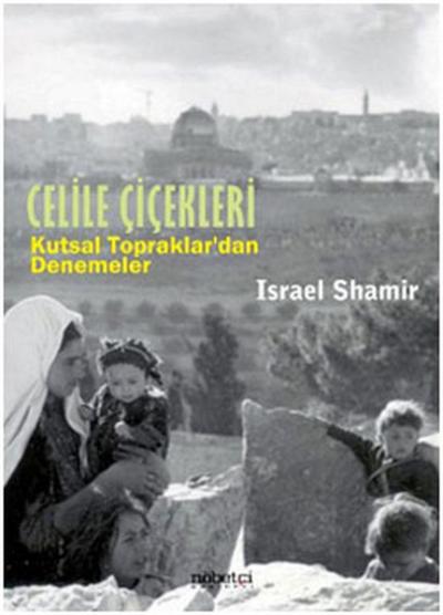 Celile Çiçekleri - Kutsal Topraklardan Denemeler Israel Shamir