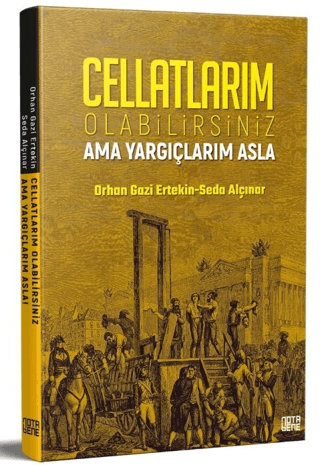 Cellatlarım Olabilirsiniz Ama Yargıçlarım Asla Orhan Gazi Ertekin