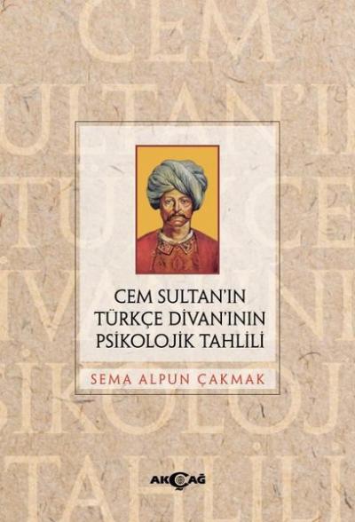 Cem Sultan'ın Türkçe Divan'ının Psikolojik Tahlili Sema Alpun Çakmak