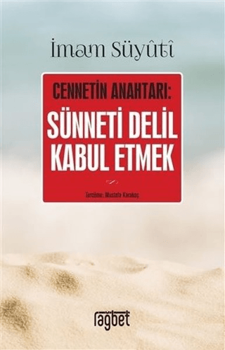 Cennetin Anahtarı: Sünneti Delil Kabul Etmek İmam Suyuti