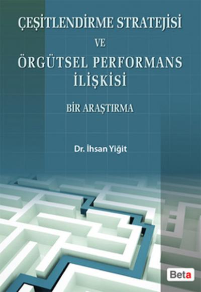 Çeşitlendirme Stratejisi ve Örgütsel Performans İlişkisi Bir Araştırma