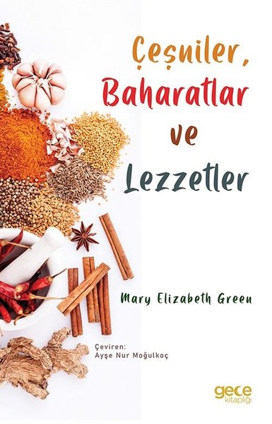 Çeşniler, Baharatlar ve Lezzetler Mary Elizabeth Green