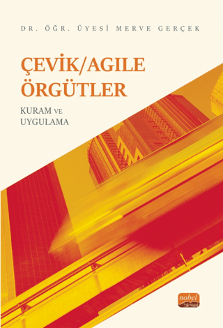 Çevik/Agile Örgütler: Kuram ve Uygulama Merve Gerçek