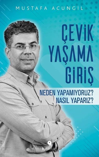 Çevik Yaşama Giriş - Neden Yapamıyoruz? Nasıl Yaparız? Mustafa Acungil