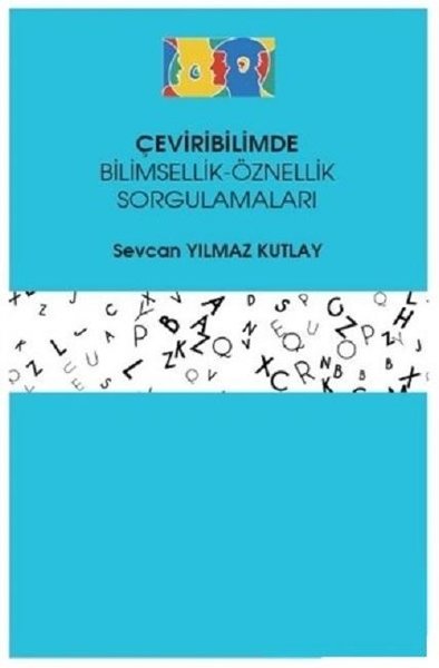 Çeviribilimde Bilimsellik-Öznellik Sorgulamaları Sevcan Yılmaz Kutlay