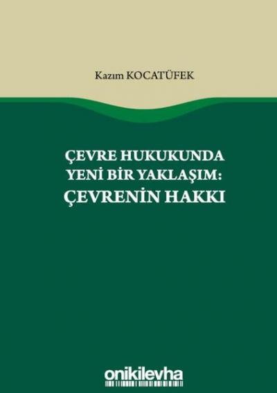 Çevre Hukukunda Yeni Bir Yaklaşım: Çevrenin Hakkı Kazım Kocatüfek