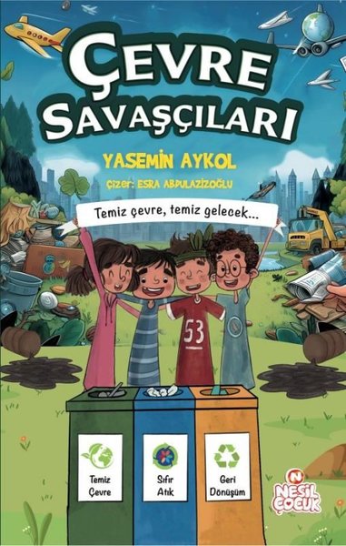 Çevre Savaşçıları - Temiz Çevre Temiz Gelecek.. (Ciltli) Yasemin Aykol