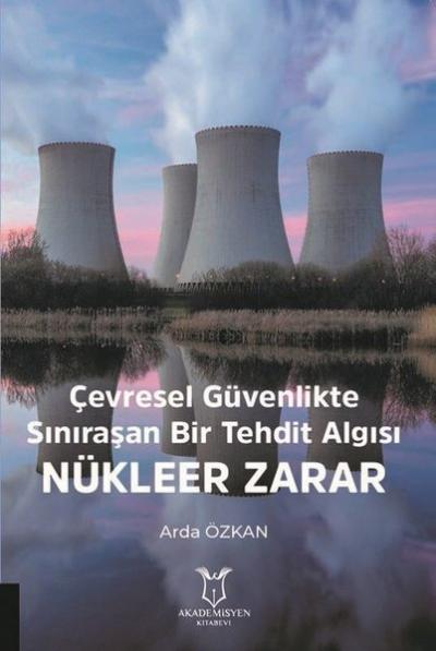 Çevresel Güvenlikte Sınıraşan Bir Tehdit Algısı: Nükleer Zarar Arda Öz