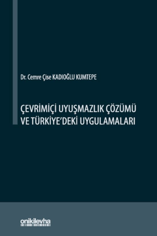 Çevrimiçi Uyuşmazlık Çözümü ve Türkiye'deki Uygulamaları Cemre Çise Ka