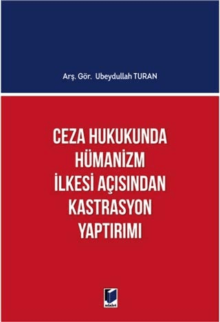 Ceza Hukukunda Hümanizm İlkesi Açısından Kastrasyon Yaptırımı Ubeydull