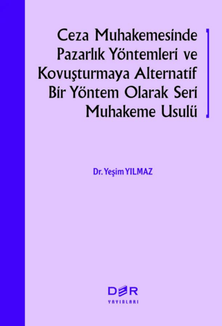 Ceza Muhakemesinde Pazarlık Yöntemleri ve Kovuşturmaya Alternatif Bir 