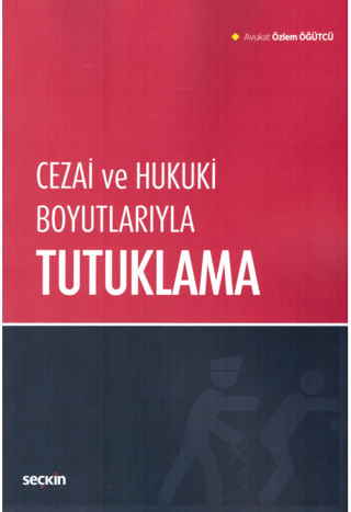 Cezai ve Hukuki Boyutlarıyla Tutuklama Özlem Öğütçü