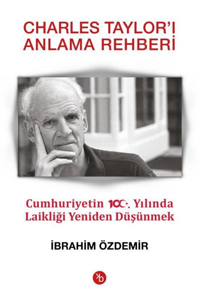 Charles Taylor'ı Anlama Rehberi-Cumhuriyetin 100.Yılında Laikliği Yeni