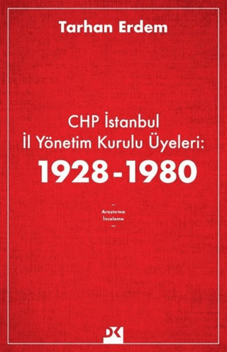 CHP İstanbul İl Yönetim Kurulu Üyeleri: 1928-1980 Tarhan Erdem