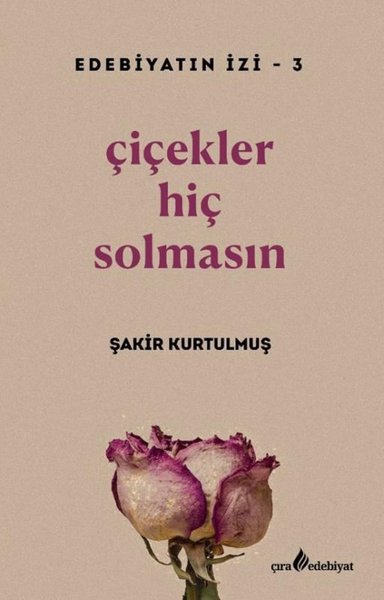 Çiçekler Hiç Solmasın - Edebiyatın İzi 3 Şakir Kurtulmuş