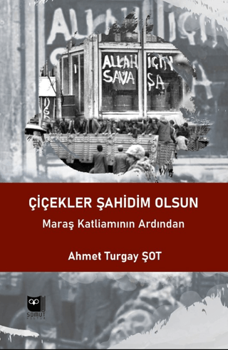 Çiçekler Şahidim Olsun - Maraş Katliamının Ardından Ahmet Turgay Şot