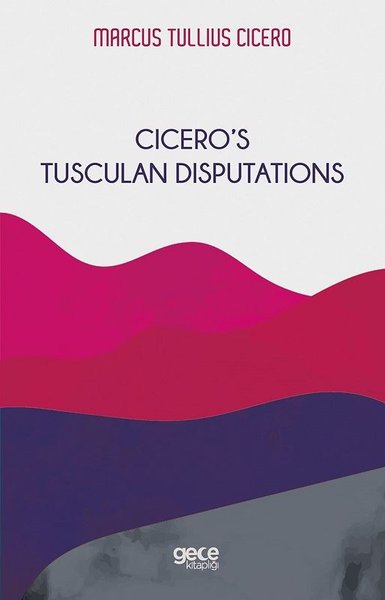 Cicero's Tusculan Disputations Marcus Tullius Cicero