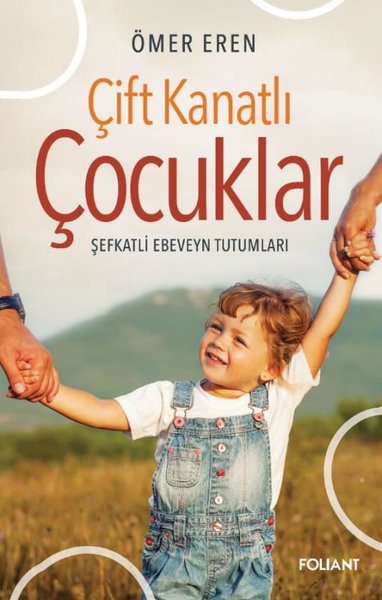 Çift Kanatlı Çocuklar - Şefkatli Ebeveyn Tutumları Ömer Eren