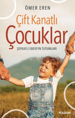 Çift Kanatlı Çocuklar - Şefkatli Ebeveyn Tutumları Ömer Eren