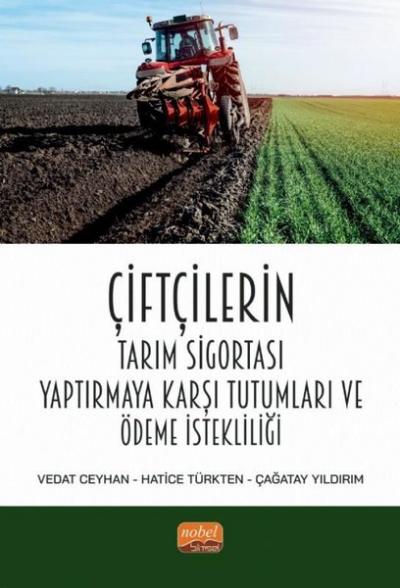 Çiftçilerin Tarım Sigortası Yaptırmaya Karşı Tutumları ve Ödeme İstekl