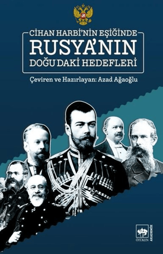 Cihan Harbi'nin Eşiğinde Rusya'nın Doğu'daki Hedefleri Azad Ağaoğlu