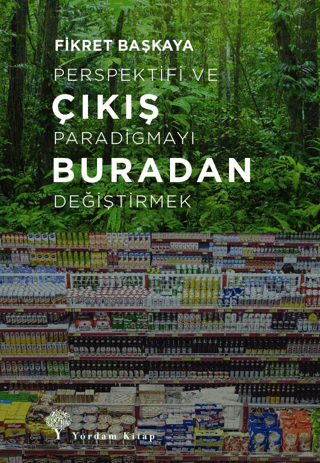 Çıkış Buradan - Perspektifi ve Paradigmayı Değiştirmek Fikret Başkaya