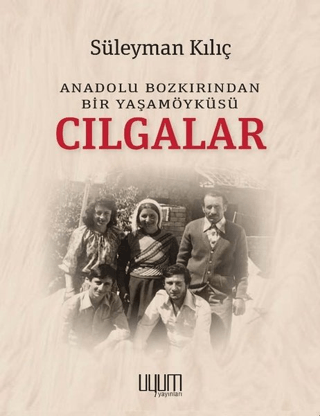 Cılgalar - Anadolu Bozkırından Bir Yaşamöyküsü Süleyman Kılıç