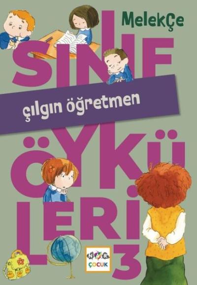 Çılgın Öğretmen - Sınıf Öyküleri 3 Melek Çe