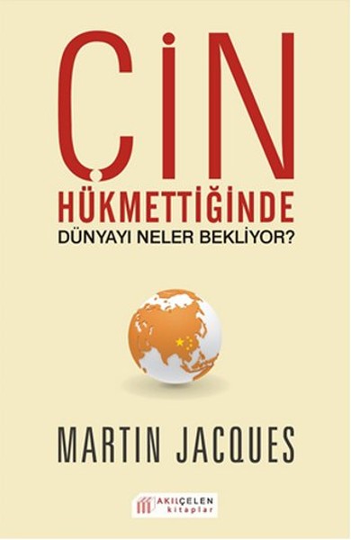 Çin Hükmettiğinde Dünyayı Neler Bekliyor? Martin Jacques