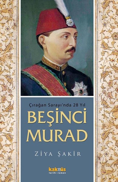 Çırağan Sarayı\'nda 28 Yıl - Beşinci Murad Ziya Şakir