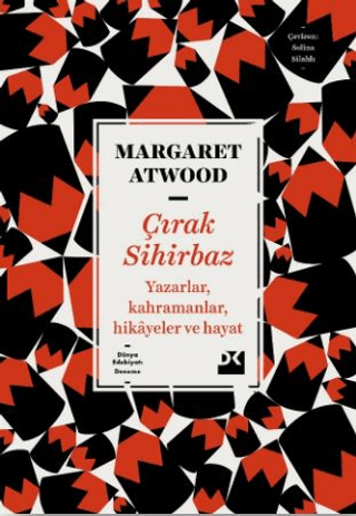 Çırak Sihirbaz - Yazarlar Kahramanlar Hikayeler ve Hayat Margaret Atwo