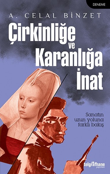 Çirkinliğe ve Karanlığa İnat A. Celal Binzet