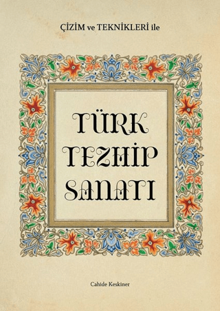 Çizim ve Teknikleri ile Türk Tezhip Sanatı (Ciltli) Cahide Keskiner