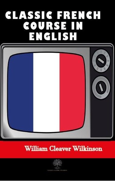 Classic French Course in English William Cleaver Wilkinson