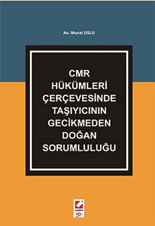 CMR Hükümleri Çerçevesinde Taşıyıcının Gecikmeden Doğan Sorumluluğu Mu